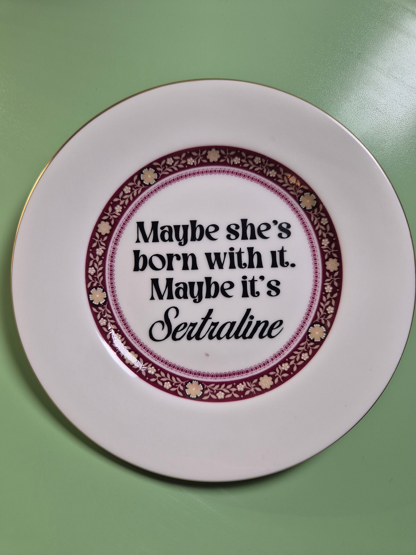 Maybe shes born with it maybe its sertraline side plate