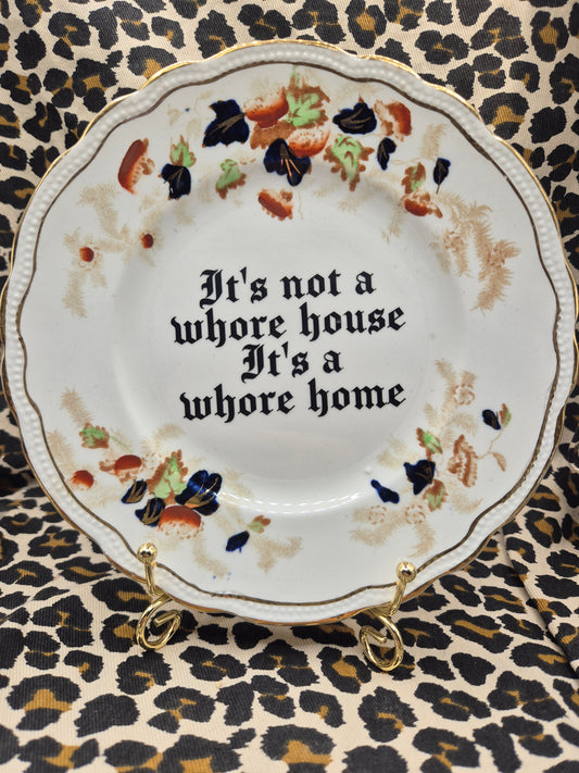 Its not a whore house its a whore home side plate