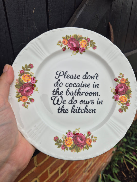 Please dont do cocaine in the bathroom. We do ours in the kitchen plate