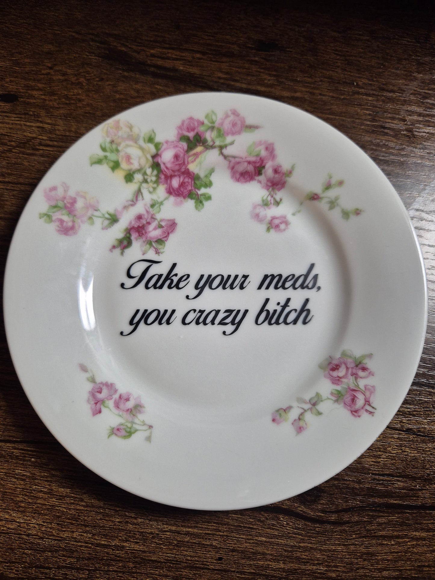 Take your meds you crazy bitch side plate