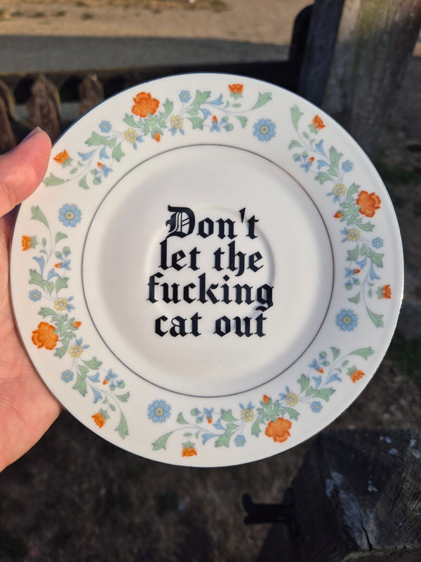 Dont let the fucking cat out saucer