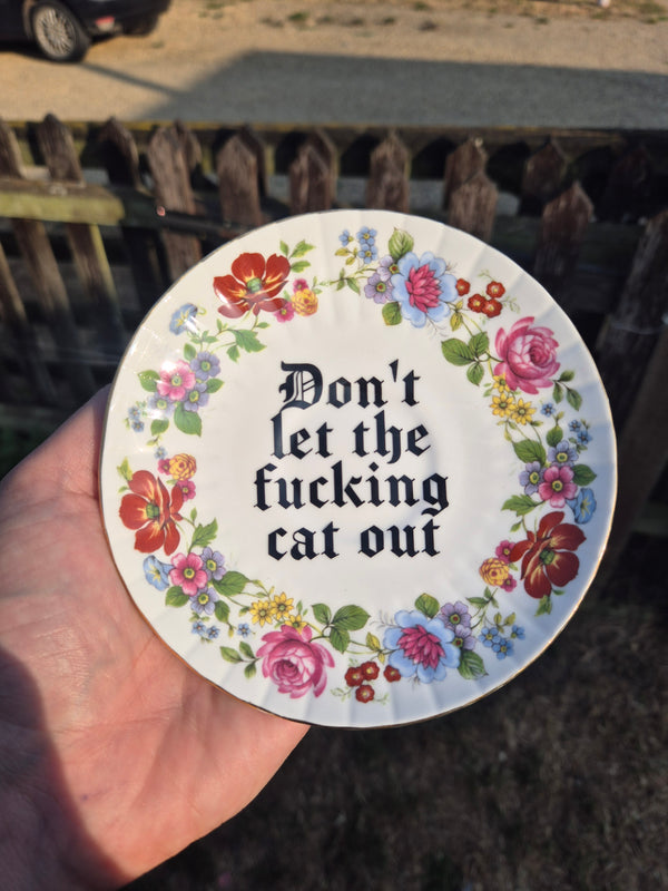 Dont let the fucking cat out saucer