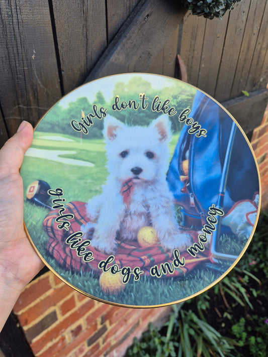 Girls dont like boys girls like dogs and money Westie plate