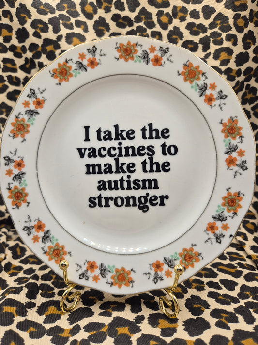I take the vaccines to make the autism stronger side plate