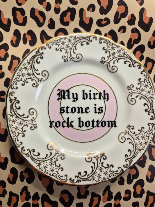 My birth stone is rock bottom