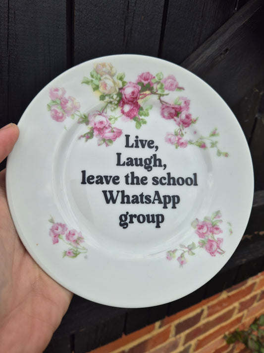 Live laugh leave the school WhatsApp group side plate