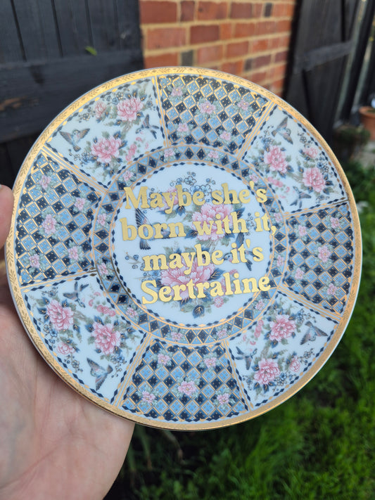 Maybe shes born with it maybe its sertraline side plate