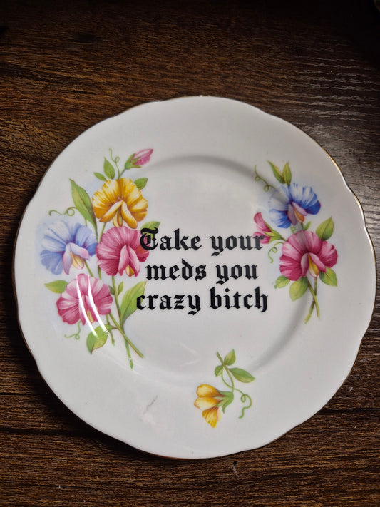 Take your meds you crazy bitch side plate