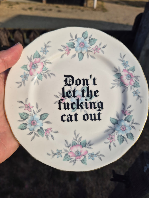 Dont let the fucking cat out side plate