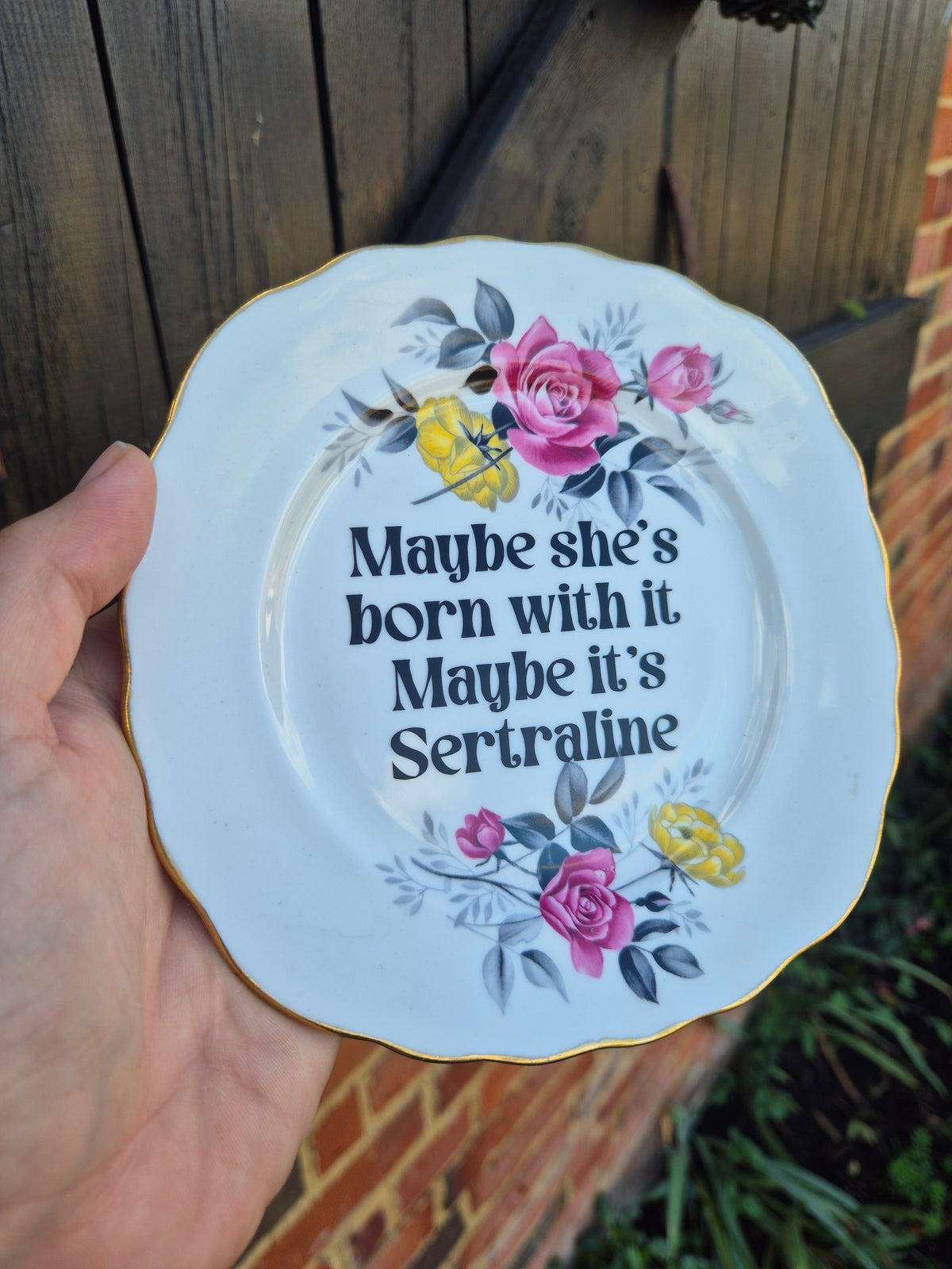 Maybe shes born with it. Maybe its Sertraline side plate